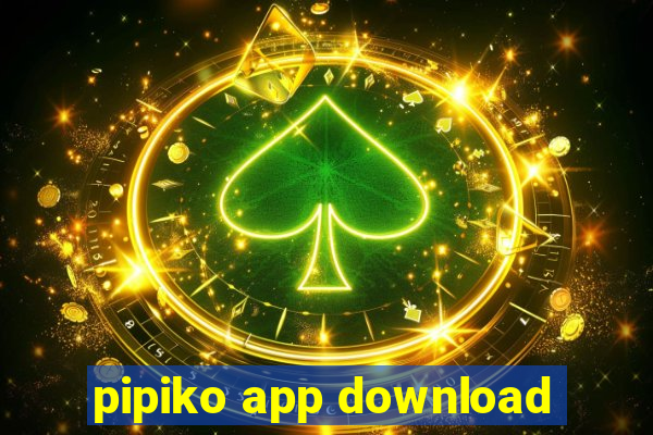 pipiko app download